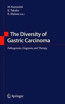 The Diversity of Gastric Carcinoma: Pathogenesis, Diagnosis and Therapy - cover