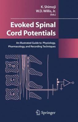 Evoked Spinal Cord Potentials: An illustrated Guide to Physiology, Pharmocology, and Recording Techniques - cover