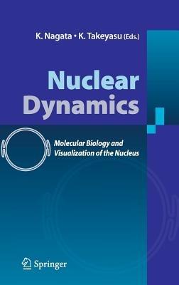 Nuclear Dynamics: Molecular Biology and Visualization of the Nucleus - cover