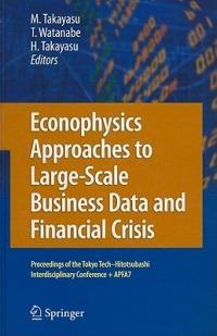 Econophysics Approaches to Large-Scale Business Data and Financial Crisis: Proceedings of Tokyo Tech-Hitotsubashi Interdisciplinary Conference + APFA7 - cover
