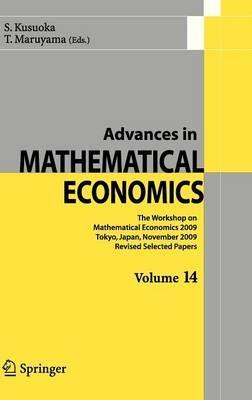 Advances in Mathematical Economics Volume 14: The Workshop on Mathematical Economics 2009 Tokyo, Japan, November 2009  Revised Selected Papers - cover