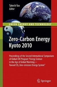 Zero-Carbon Energy Kyoto 2010: Proceedings of the Second International Symposium of Global COE Program "Energy Science in the Age of Global Warming—Toward CO2 Zero-emission Energy System" - cover