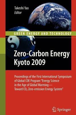 Zero-Carbon Energy Kyoto 2009: Proceedings of the First International Symposium of Global COE Program "Energy Science in the Age of Global Warming - Toward CO2 Zero-emission Energy System" - cover