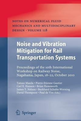 Noise and Vibration Mitigation for Rail Transportation Systems: Proceedings of the 10th International Workshop on Railway Noise, Nagahama, Japan, 18-22 October 2010 - cover