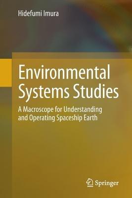 Environmental Systems Studies: A Macroscope for Understanding and Operating Spaceship Earth - Hidefumi Imura - cover