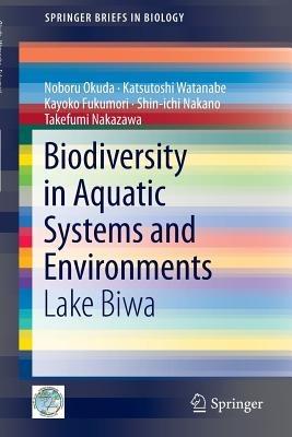Biodiversity in Aquatic Systems and Environments: Lake Biwa - Noboru Okuda,Katsutoshi Watanabe,Kayoko Fukumori - cover