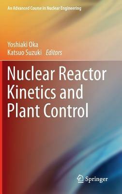 Nuclear Reactor Kinetics and Plant Control - cover