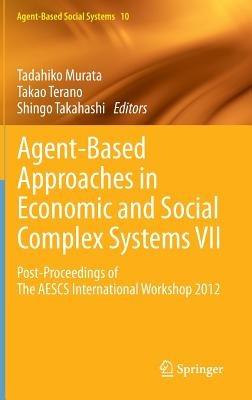 Agent-Based Approaches in Economic and Social Complex Systems VII: Post-Proceedings of The AESCS International Workshop 2012 - cover