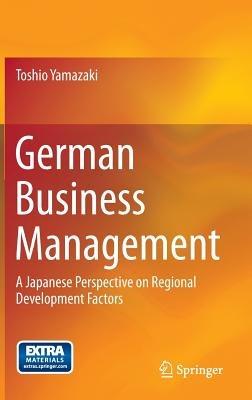 German Business Management: A Japanese Perspective on Regional Development Factors - Toshio Yamazaki - cover