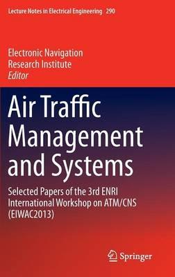 Air Traffic Management and Systems: Selected Papers of the 3rd ENRI International Workshop on ATM/CNS (EIWAC2013) - cover