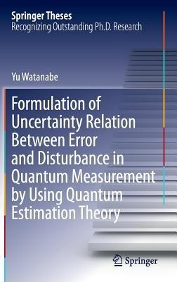Formulation of Uncertainty Relation Between Error and Disturbance in Quantum Measurement by Using Quantum Estimation Theory - Yu Watanabe - cover