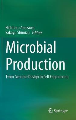 Microbial Production: From Genome Design to Cell Engineering - cover