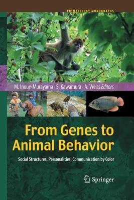 From Genes to Animal Behavior: Social Structures, Personalities, Communication by Color - cover