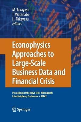 Econophysics Approaches to Large-Scale Business Data and Financial Crisis: Proceedings of Tokyo Tech-Hitotsubashi Interdisciplinary Conference + APFA7 - cover
