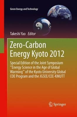 Zero-Carbon Energy Kyoto 2012: Special Edition of the Joint Symposium "Energy Science in the Age of Global Warming" of the Kyoto University Global COE Program and the JGSEE/CEE-KMUTT - cover