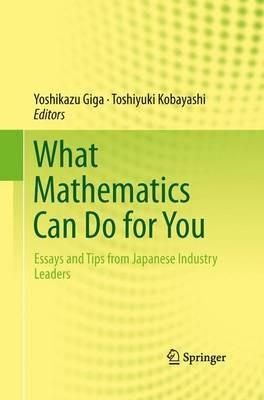 What Mathematics Can Do for You: Essays and Tips from Japanese Industry Leaders - cover