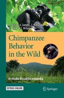 Chimpanzee Behavior in the Wild: An Audio-Visual Encyclopedia - Toshisada Nishida,Koichiro Zamma,Takahisa Matsusaka - cover