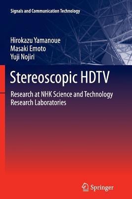 Stereoscopic HDTV: Research at NHK Science and Technology Research Laboratories - Hirokazu Yamanoue,Masaki Emoto,Yuji Nojiri - cover
