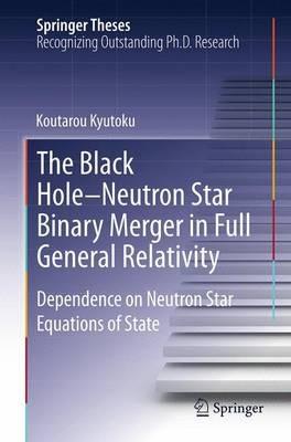 The Black Hole-Neutron Star Binary Merger in Full General Relativity: Dependence on Neutron Star Equations of State - Koutarou Kyutoku - cover