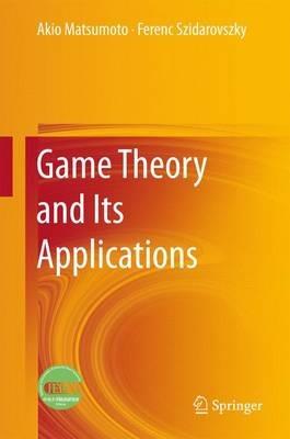 Game Theory and Its Applications - Akio Matsumoto,Ferenc Szidarovszky - cover