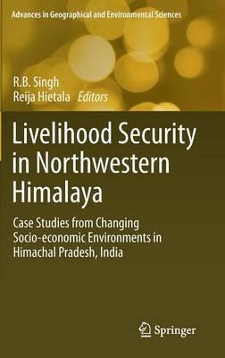 Livelihood Security in Northwestern Himalaya: Case Studies from Changing Socio-economic Environments in Himachal Pradesh, India - cover
