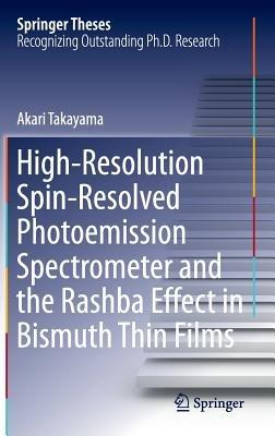 High-Resolution Spin-Resolved Photoemission Spectrometer and the Rashba Effect in Bismuth Thin Films - Akari Takayama - cover