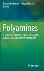 Polyamines: A Universal Molecular Nexus for Growth, Survival, and Specialized Metabolism