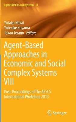 Agent-Based Approaches in Economic and Social Complex Systems VIII: Post-Proceedings of The AESCS International Workshop 2013 - cover