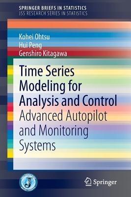 Time Series Modeling for Analysis and Control: Advanced Autopilot and Monitoring Systems - Kohei Ohtsu,Hui Peng,Genshiro Kitagawa - cover