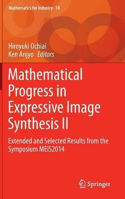 Mathematical Progress in Expressive Image Synthesis II: Extended and Selected Results from the Symposium MEIS2014 - cover