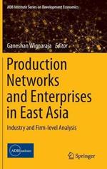 Production Networks and Enterprises in East Asia: Industry and Firm-level Analysis
