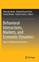 Behavioral Interactions, Markets, and Economic Dynamics: Topics in Behavioral Economics