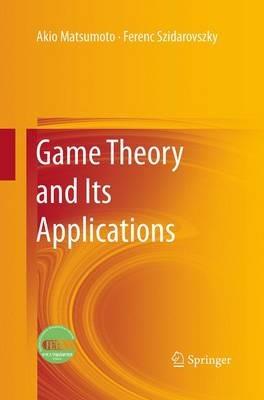 Game Theory and Its Applications - Akio Matsumoto,Ferenc Szidarovszky - cover