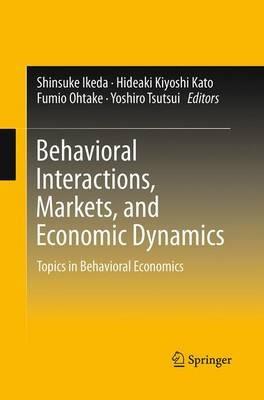 Behavioral Interactions, Markets, and Economic Dynamics: Topics in Behavioral Economics - cover