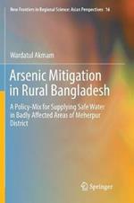 Arsenic Mitigation in Rural Bangladesh: A Policy-Mix for Supplying Safe Water in Badly Affected Areas of Meherpur District