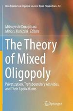 The Theory of Mixed Oligopoly: Privatization, Transboundary Activities, and Their Applications