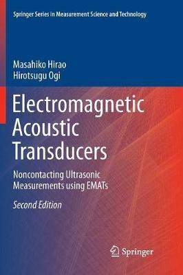 Electromagnetic Acoustic Transducers: Noncontacting Ultrasonic Measurements using EMATs - Masahiko Hirao,Hirotsugu Ogi - cover