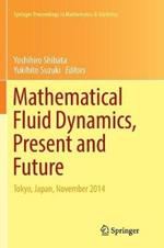 Mathematical Fluid Dynamics, Present and Future: Tokyo, Japan, November 2014
