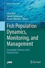 Fish Population Dynamics, Monitoring, and Management: Sustainable Fisheries in the Eternal Ocean