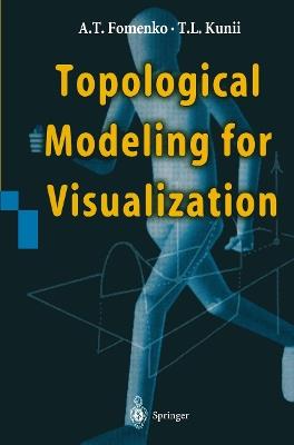 Topological Modeling for Visualization - Anatolij T. Fomenko,Tosiyasu L. Kunii - cover