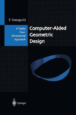 Computer-Aided Geometric Design: A Totally Four-Dimensional Approach - Fujio Yamaguchi - cover