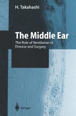 The Middle Ear: The Role of Ventilation in Disease and Surgery - H. Takahashi - cover