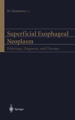 Superficial Esophageal Neoplasm: Pathology, Diagnosis, and Therapy - cover