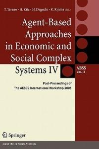 Agent-Based Approaches in Economic and Social Complex Systems IV: Post Proceedings of The AESCS International Workshop 2005 - cover
