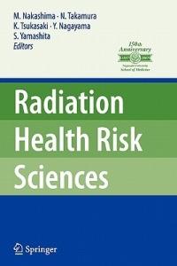 Radiation Health Risk Sciences: Proceedings of the First International Symposium of the Nagasaki University Global COE Program "Global Strategic Center for Radiation Health Risk Control" - cover
