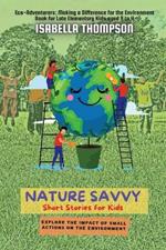 Nature Savvy-Short Stories for Kids: Explore the impact of small actions on the environment