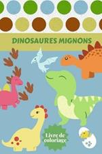 Dinosaures Mignons Livre de coloriage: Ages - 1-3 2-4 4-8 Premier des livres de coloriage pour garcons filles Grand cadeau pour les petits enfants et les bebes avec des animaux prehistoriques jurassiques mignons.