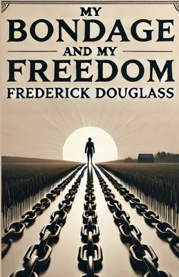 My Bondage And My Freedom(Illustrated) - Frederick Douglass - cover