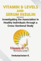 Vitamin D Levels and Serum Insulin: Investigating the Association in Healthy Individuals through a Cross-Sectional Study - Venkatachalam K - cover
