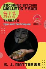 Securing Bitcoin Wallets from 51% Attack Threats: Tips and Techniques